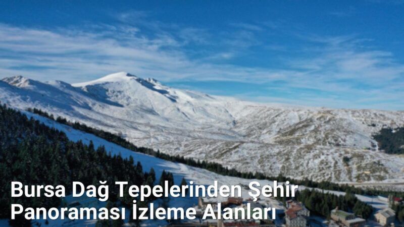 Bursa Dağ Tepelerinden Şehir Panoraması İzleme Alanları - yesilbursablog.net.tc