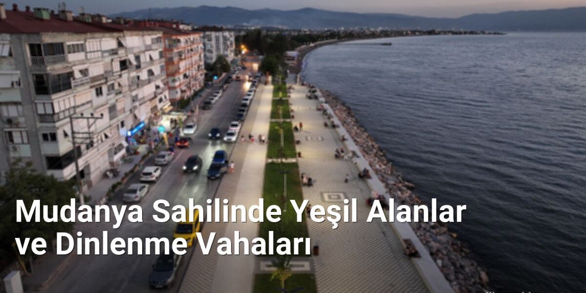 Mudanya Sahilinde Yeşil Alanlar ve Dinlenme Vahaları - yesilbursablog.net.tc