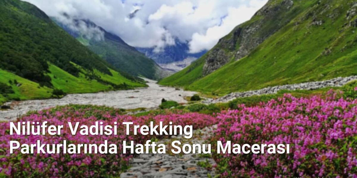 Nilüfer Vadisi Trekking Parkurlarında Hafta Sonu Macerası - yesilbursablog.net.tc