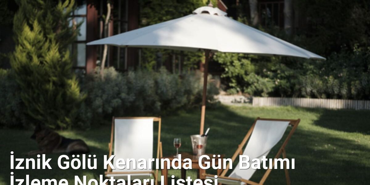 İznik Gölü Kenarında Gün Batımı İzleme Noktaları Listesi - yesilbursablog.net.tc